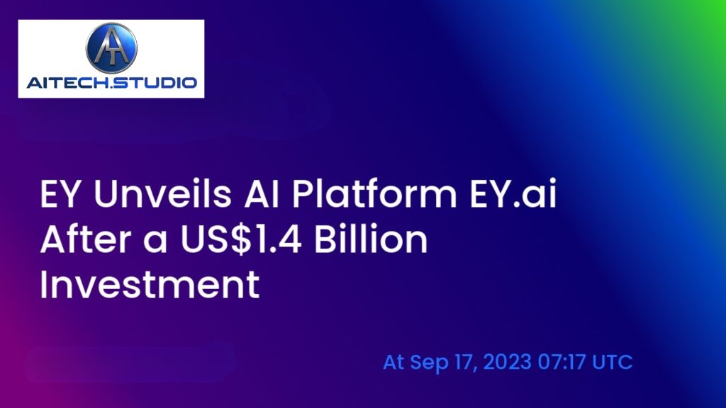 EY rolls out AI-powered platform after $1.4 billion tech investment