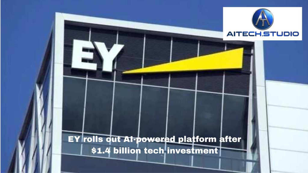 EY rolls out AI-powered platform after $1.4 billion tech investment